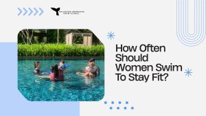 How Often Should Women Swim To Stay Fit Splashiee